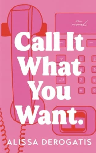 Cover of Call It What You Want by Alissa DeRogatis