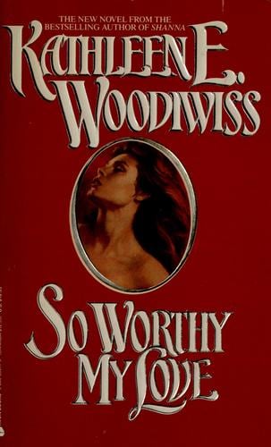 Cover of So Worthy My Love by Kathleen E. Woodiwiss