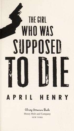 Cover of The Girl Who Was Supposed to Die by April Henry